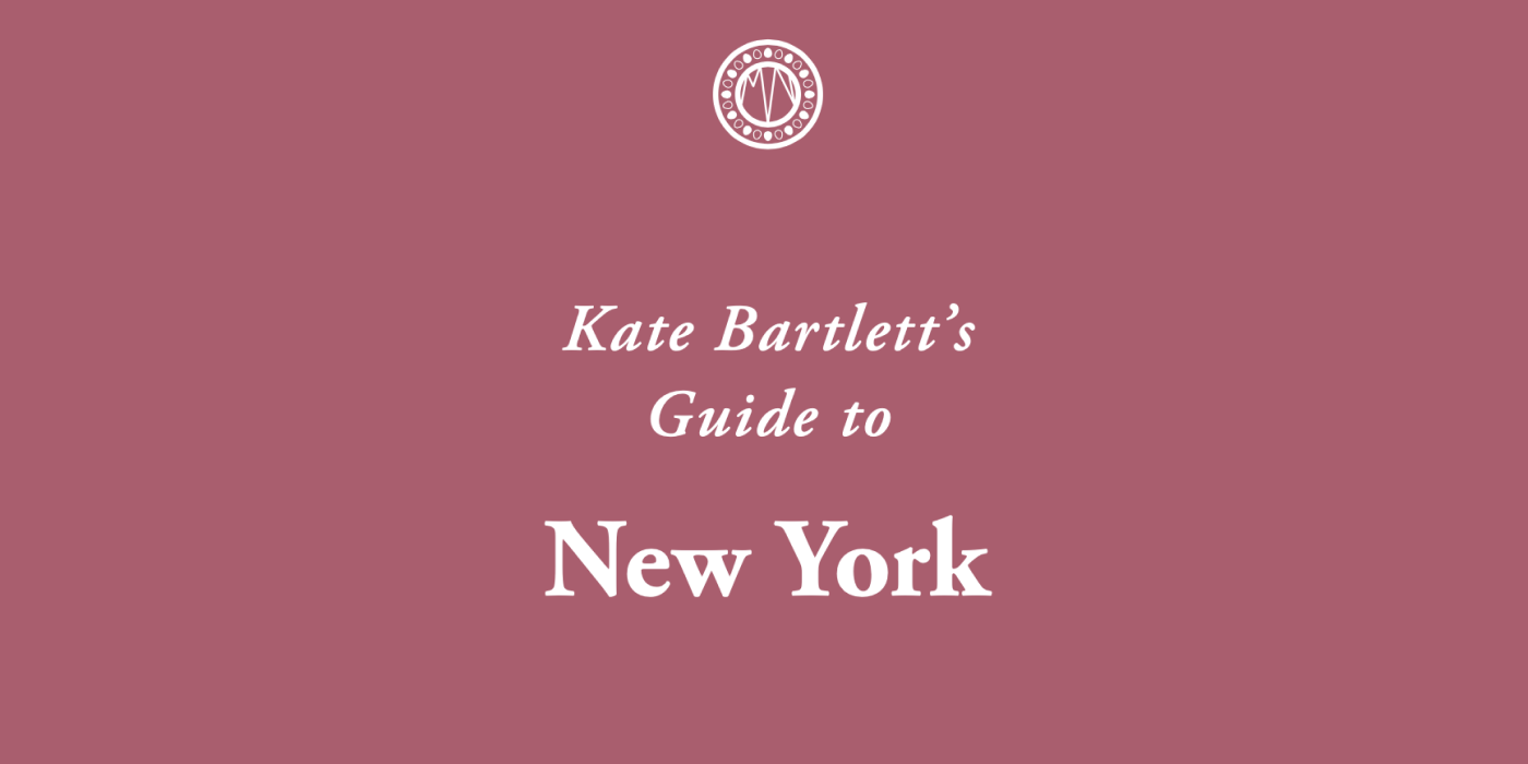 Kate Bartlett’s Guide to New York